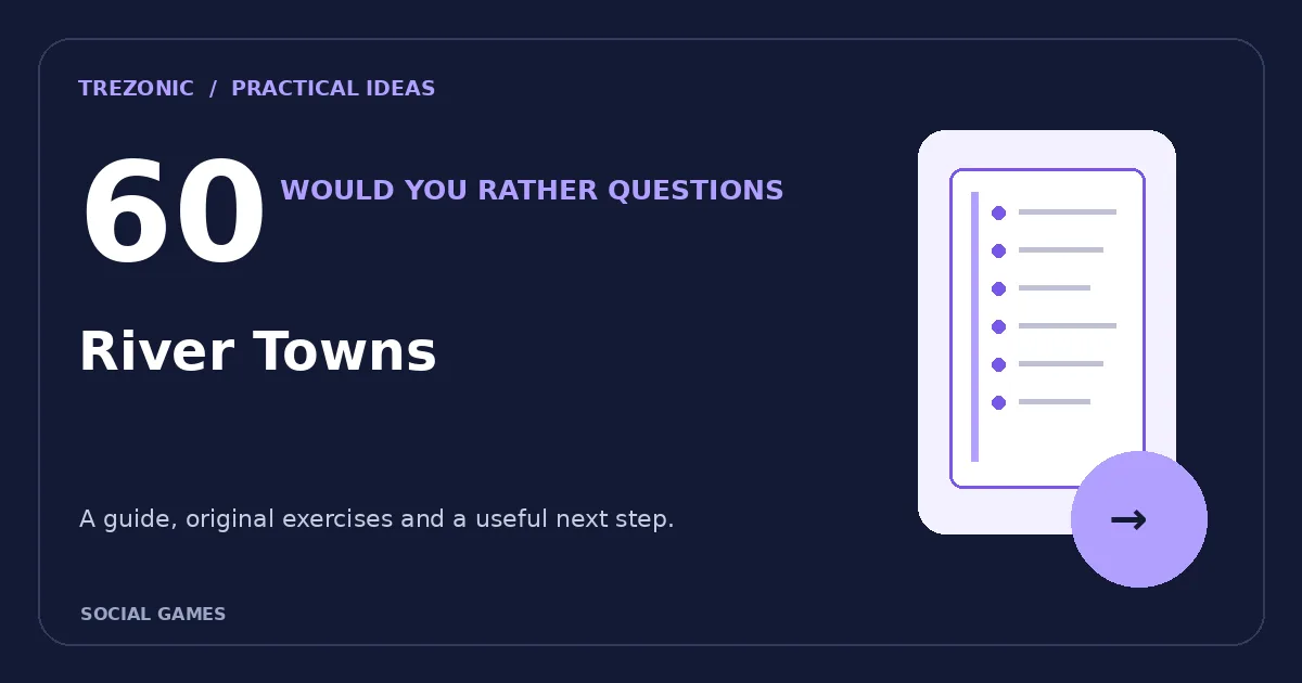 60 Would You Rather Questions About River Towns: Choices Worth Discussing
